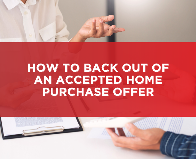 How To Back Out Of An Accepted Home Purchase Offer