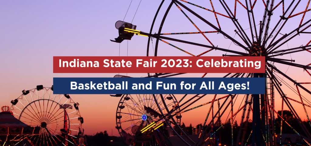 indiana-state-fair-2023-celebrating-basketball-and-fun-for-all-ages