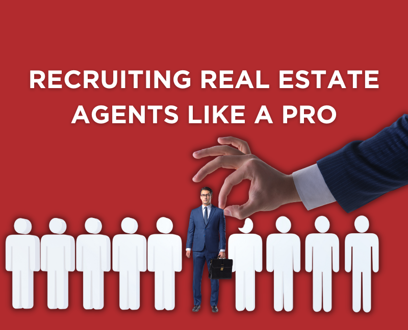 Recruiting Real Estate Agents Like A Pro