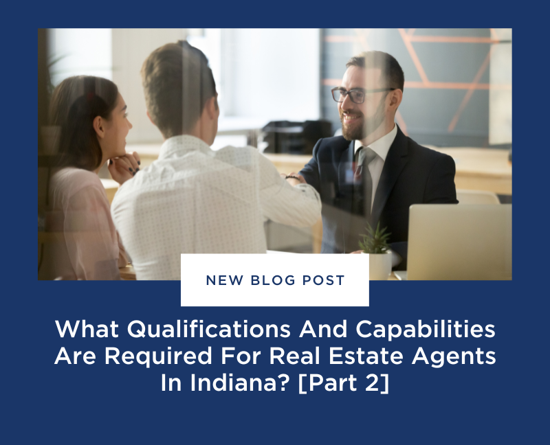 What Qualifications And Capabilities Are Required For Real Estate Agents In Indiana [Part 2]